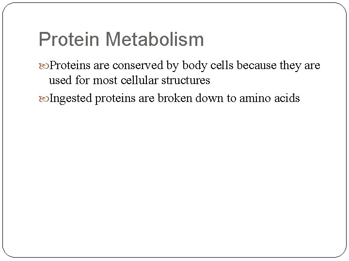 Protein Metabolism Proteins are conserved by body cells because they are used for most