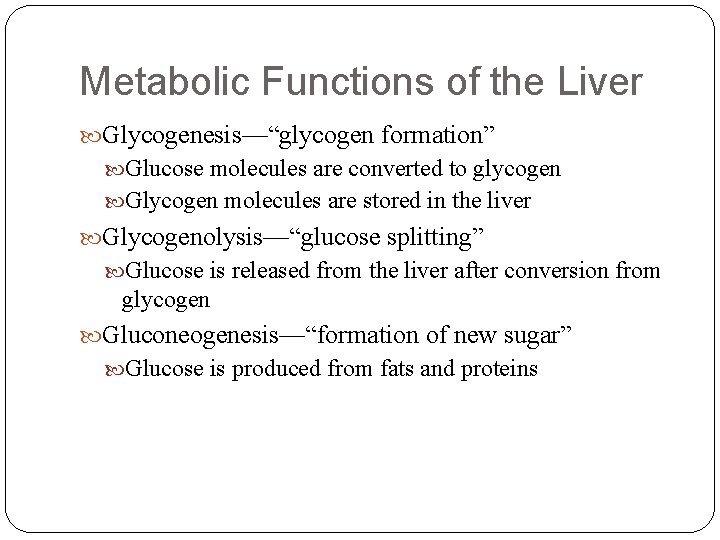 Metabolic Functions of the Liver Glycogenesis—“glycogen formation” Glucose molecules are converted to glycogen Glycogen