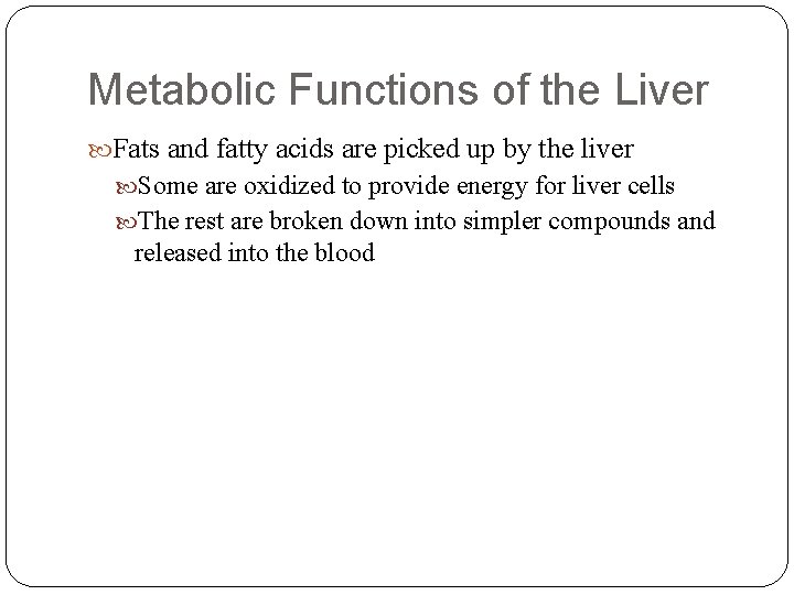 Metabolic Functions of the Liver Fats and fatty acids are picked up by the