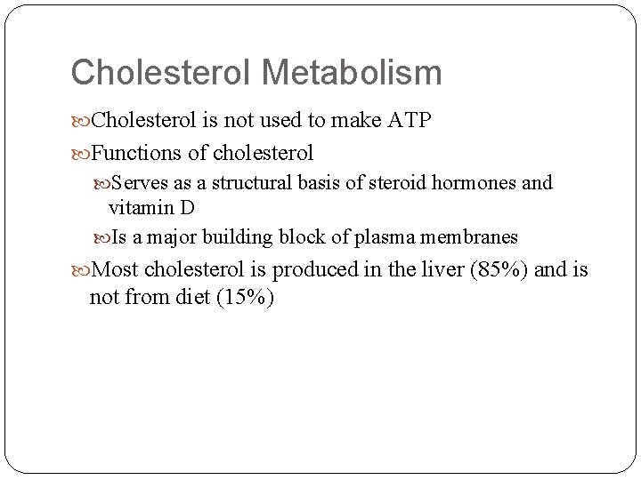 Cholesterol Metabolism Cholesterol is not used to make ATP Functions of cholesterol Serves as