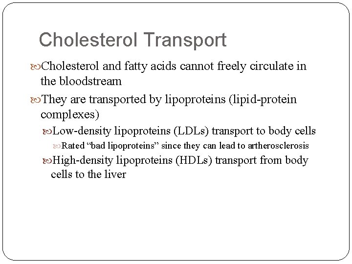 Cholesterol Transport Cholesterol and fatty acids cannot freely circulate in the bloodstream They are