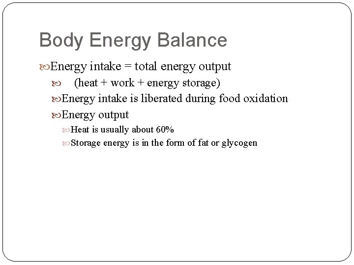 Body Energy Balance Energy intake = total energy output (heat + work + energy