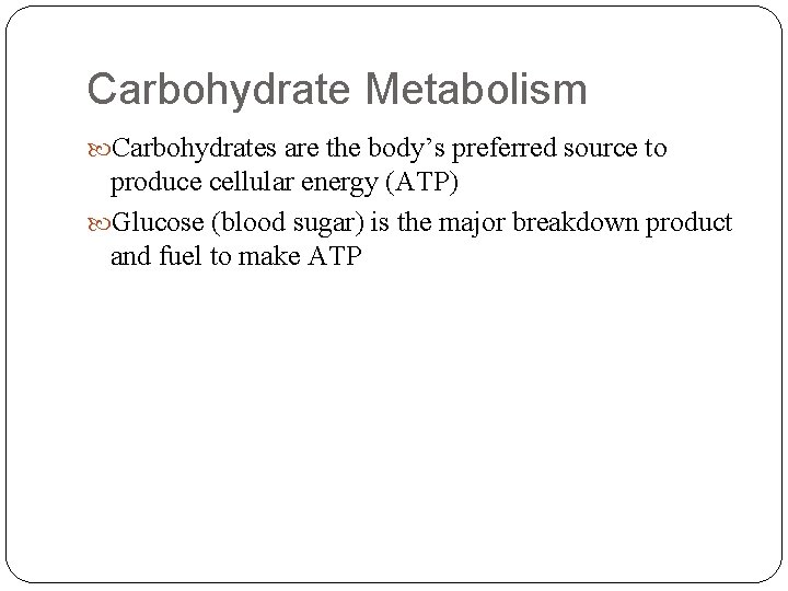 Carbohydrate Metabolism Carbohydrates are the body’s preferred source to produce cellular energy (ATP) Glucose