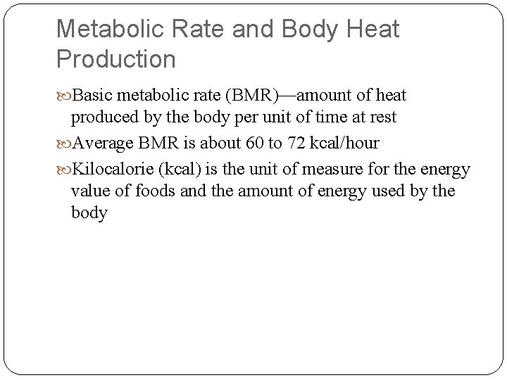 Metabolic Rate and Body Heat Production Basic metabolic rate (BMR)—amount of heat produced by