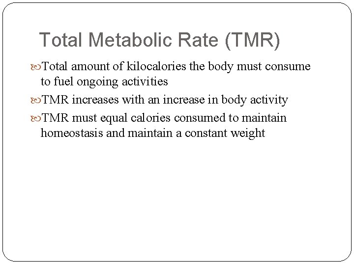 Total Metabolic Rate (TMR) Total amount of kilocalories the body must consume to fuel