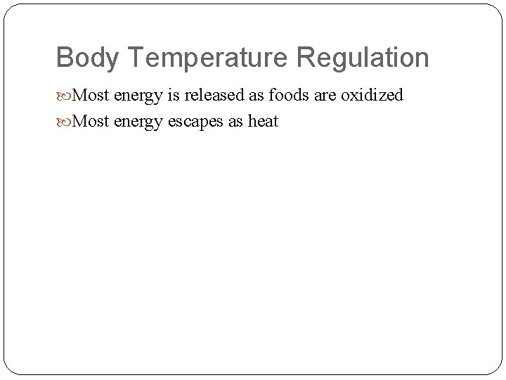 Body Temperature Regulation Most energy is released as foods are oxidized Most energy escapes