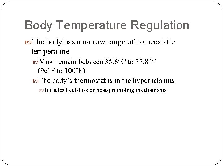 Body Temperature Regulation The body has a narrow range of homeostatic temperature Must remain