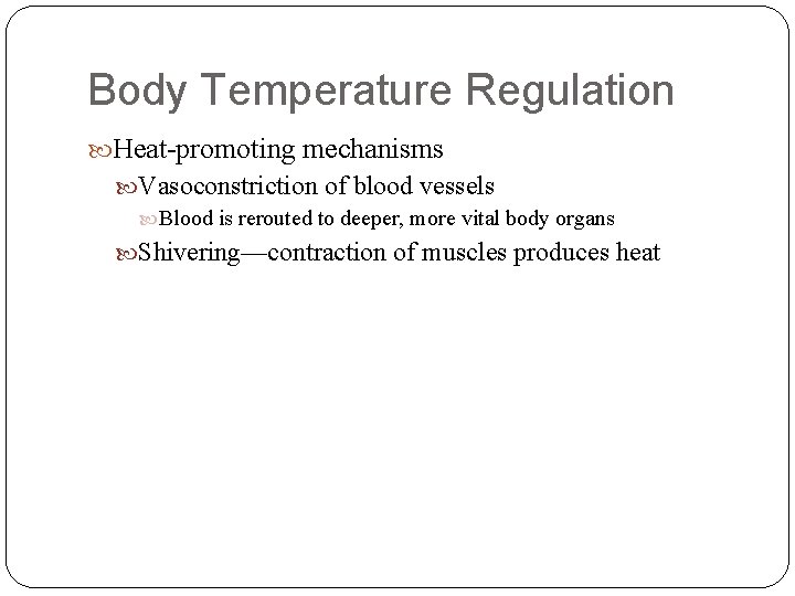 Body Temperature Regulation Heat-promoting mechanisms Vasoconstriction of blood vessels Blood is rerouted to deeper,