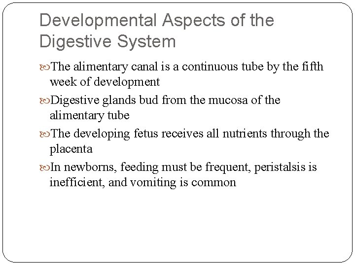 Developmental Aspects of the Digestive System The alimentary canal is a continuous tube by