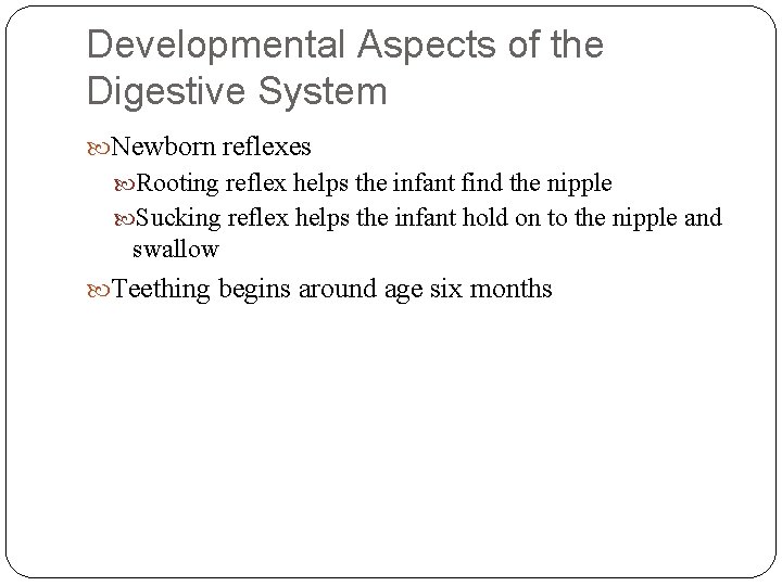 Developmental Aspects of the Digestive System Newborn reflexes Rooting reflex helps the infant find