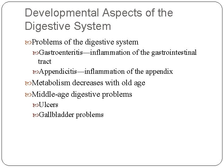 Developmental Aspects of the Digestive System Problems of the digestive system Gastroenteritis—inflammation of the