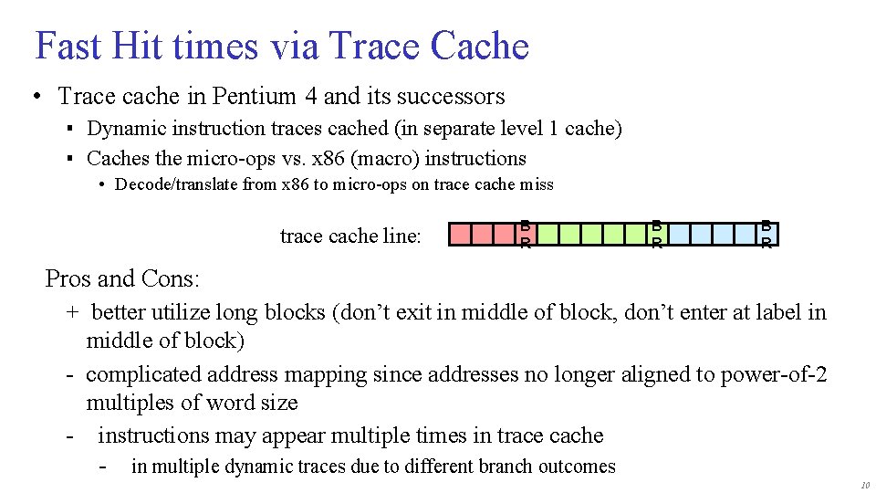 Fast Hit times via Trace Cache • Trace cache in Pentium 4 and its