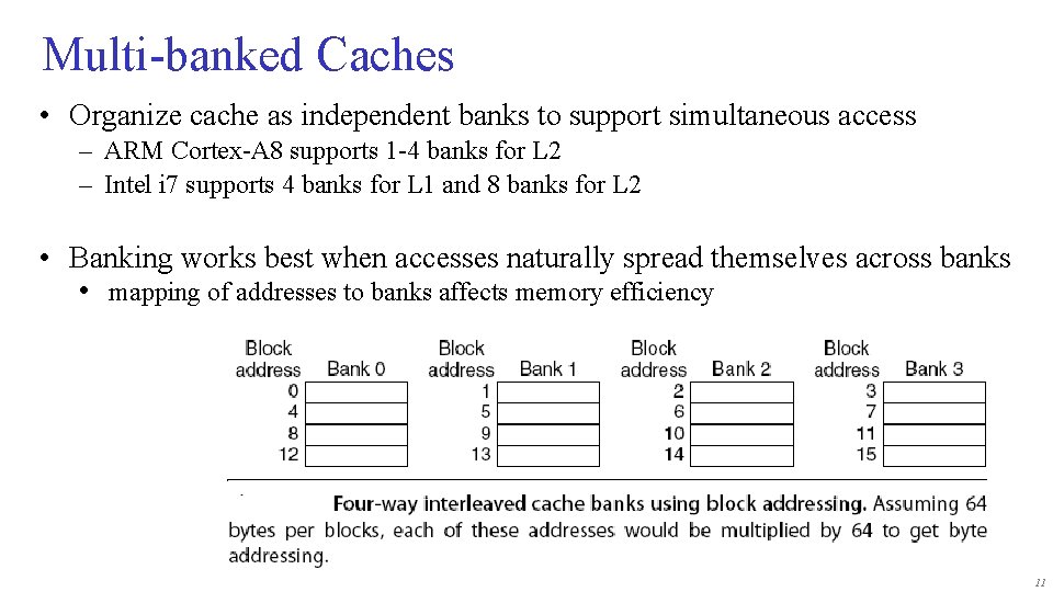 Multi-banked Caches • Organize cache as independent banks to support simultaneous access – ARM