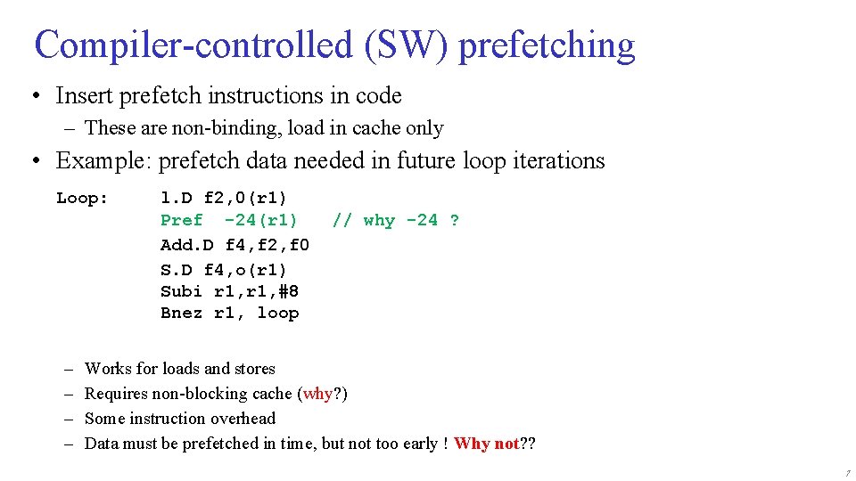 Compiler-controlled (SW) prefetching • Insert prefetch instructions in code – These are non-binding, load