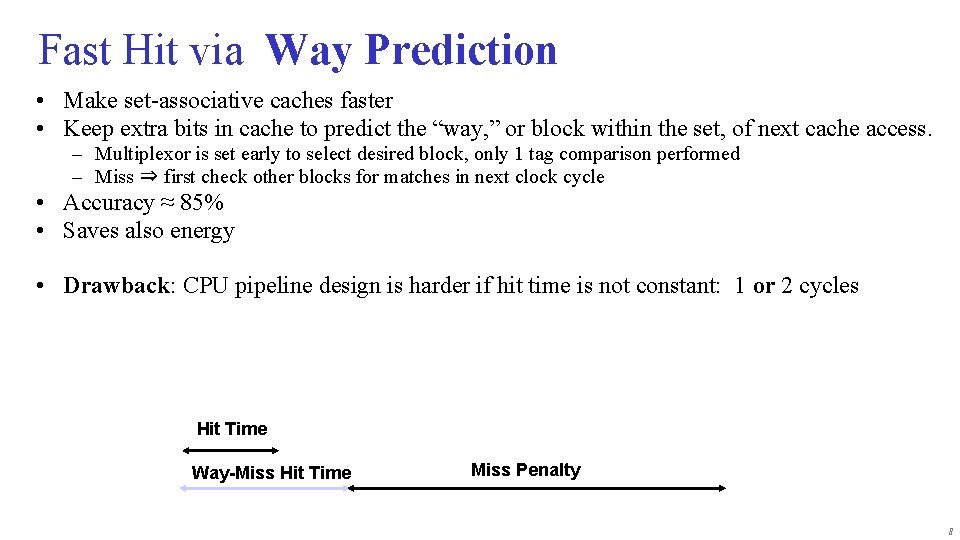 Fast Hit via Way Prediction • Make set-associative caches faster • Keep extra bits