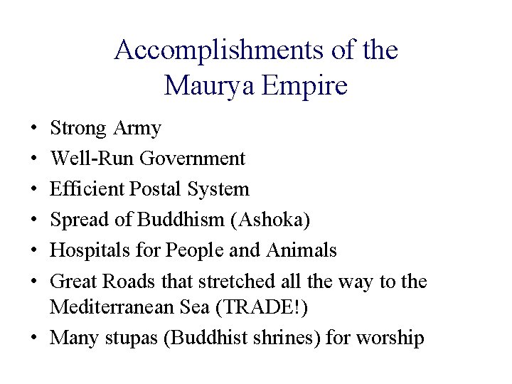 Accomplishments of the Maurya Empire • • • Strong Army Well-Run Government Efficient Postal Accomplishments of the Maurya Empire • • • Strong Army Well-Run Government Efficient Postal