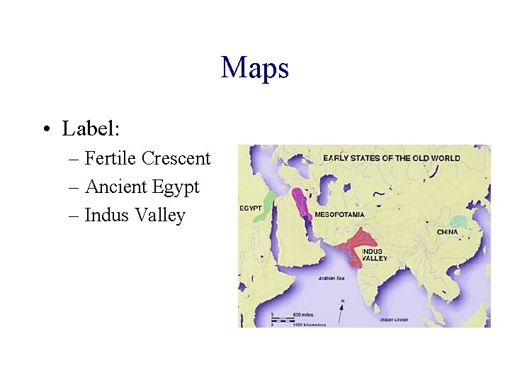 Maps • Label: – Fertile Crescent – Ancient Egypt – Indus Valley  Maps • Label: – Fertile Crescent – Ancient Egypt – Indus Valley