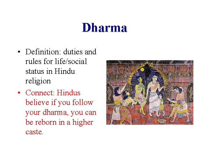 Dharma • Definition: duties and rules for life/social status in Hindu religion • Connect: Dharma • Definition: duties and rules for life/social status in Hindu religion • Connect: