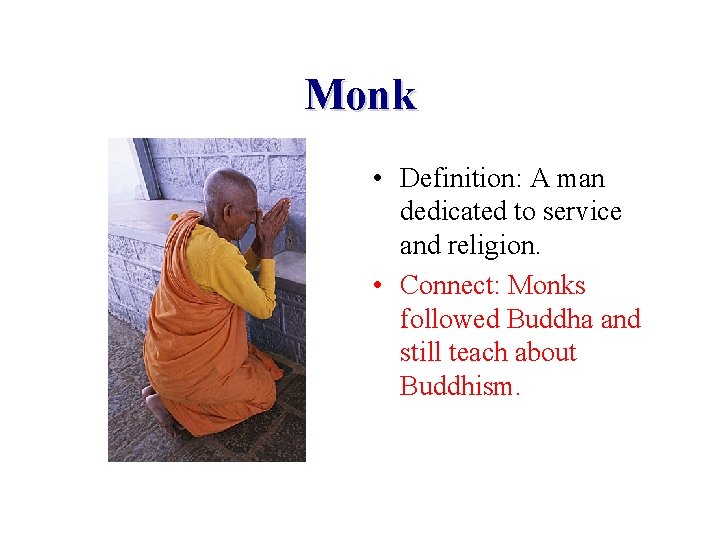 Monk • Definition: A man dedicated to service and religion. • Connect: Monks followed Monk • Definition: A man dedicated to service and religion. • Connect: Monks followed