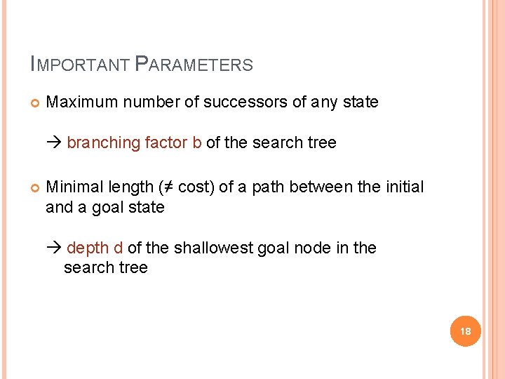 IMPORTANT PARAMETERS Maximum number of successors of any state branching factor b of the