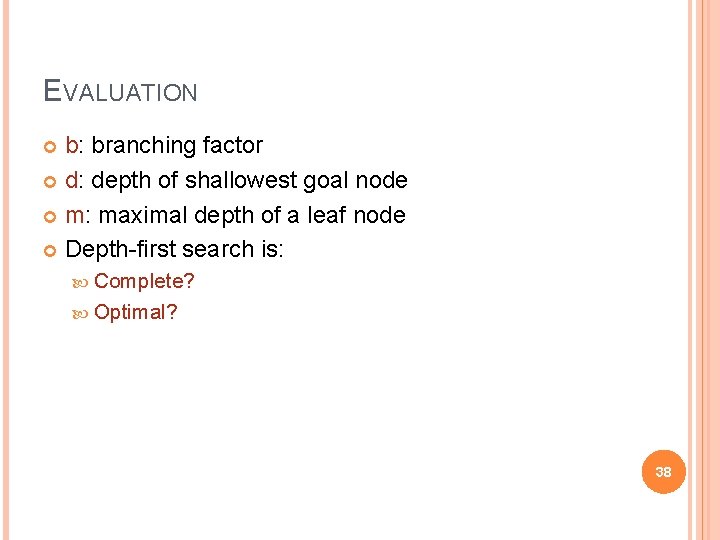 EVALUATION b: branching factor d: depth of shallowest goal node m: maximal depth of