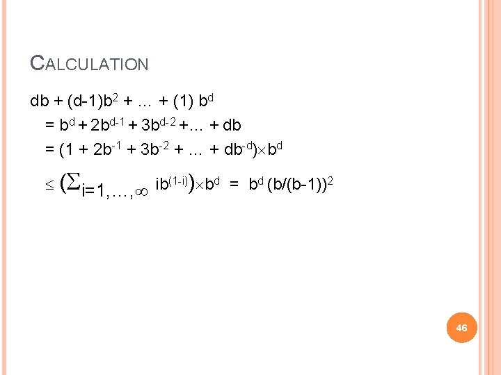 CALCULATION db + (d-1)b 2 + … + (1) bd = bd + 2