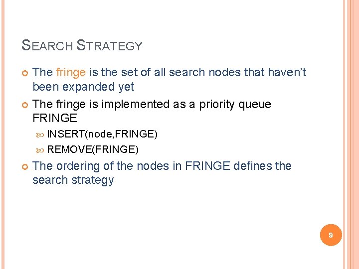 SEARCH STRATEGY The fringe is the set of all search nodes that haven’t been