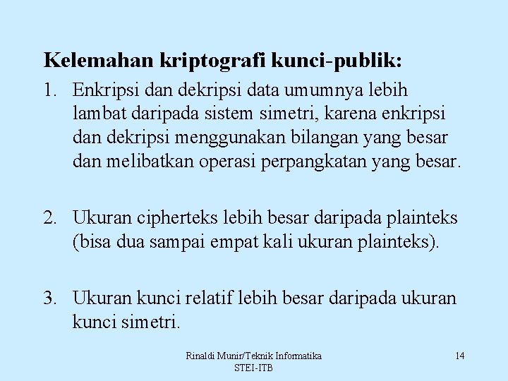 Kelemahan kriptografi kunci-publik: 1. Enkripsi dan dekripsi data umumnya lebih lambat daripada sistem simetri,