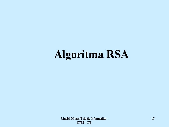 Algoritma RSA Rinaldi Munir/Teknik Informatika STEI - ITB 17 