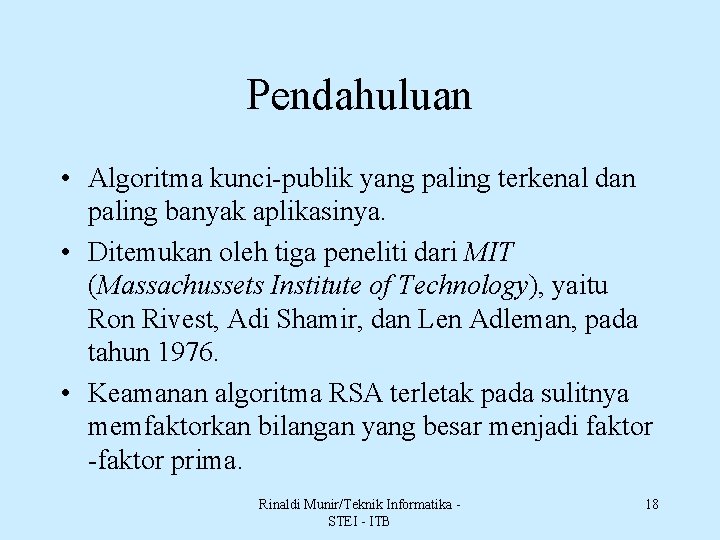 Pendahuluan • Algoritma kunci-publik yang paling terkenal dan paling banyak aplikasinya. • Ditemukan oleh