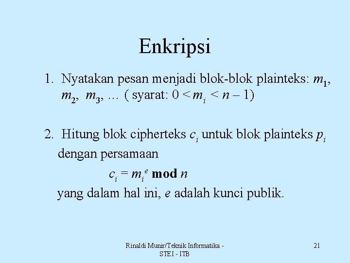 Enkripsi 1. Nyatakan pesan menjadi blok-blok plainteks: m 1, m 2, m 3, …