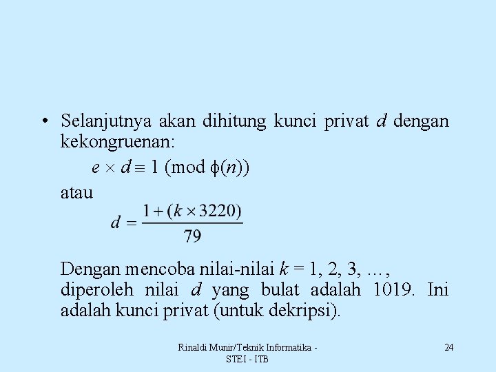  • Selanjutnya akan dihitung kunci privat d dengan kekongruenan: e d 1 (mod