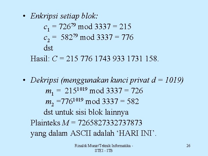  • Enkripsi setiap blok: c 1 = 72679 mod 3337 = 215 c