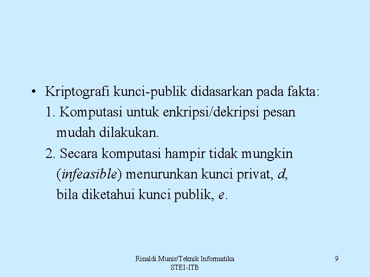  • Kriptografi kunci-publik didasarkan pada fakta: 1. Komputasi untuk enkripsi/dekripsi pesan mudah dilakukan.