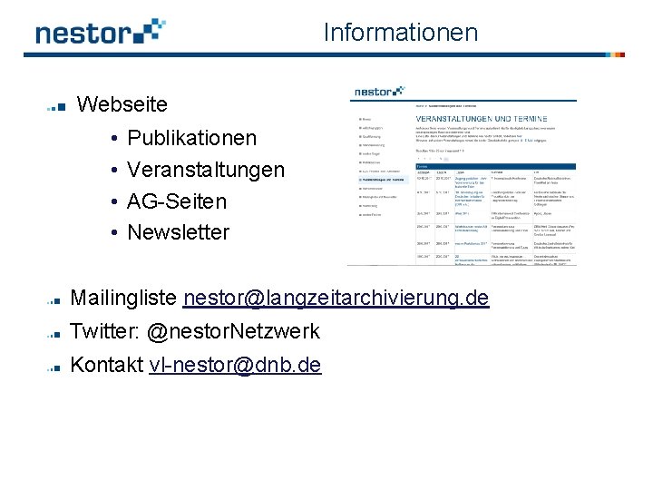 Informationen Webseite • • Publikationen Veranstaltungen AG-Seiten Newsletter Mailingliste nestor@langzeitarchivierung. de Twitter: @nestor. Netzwerk