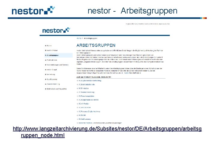 nestor - Arbeitsgruppen http: //www. langzeitarchivierung. de/Subsites/nestor/DE/Arbeitsgruppen/arbeitsg ruppen_node. html 