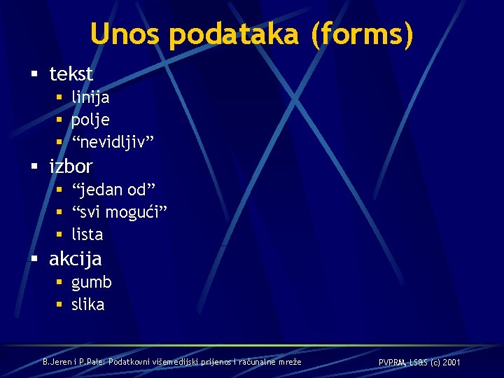 Unos podataka (forms) § tekst § linija § polje § “nevidljiv” § izbor §