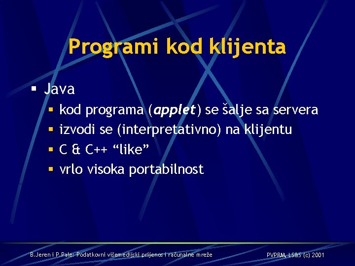 Programi kod klijenta § Java § § kod programa (applet) se šalje sa servera