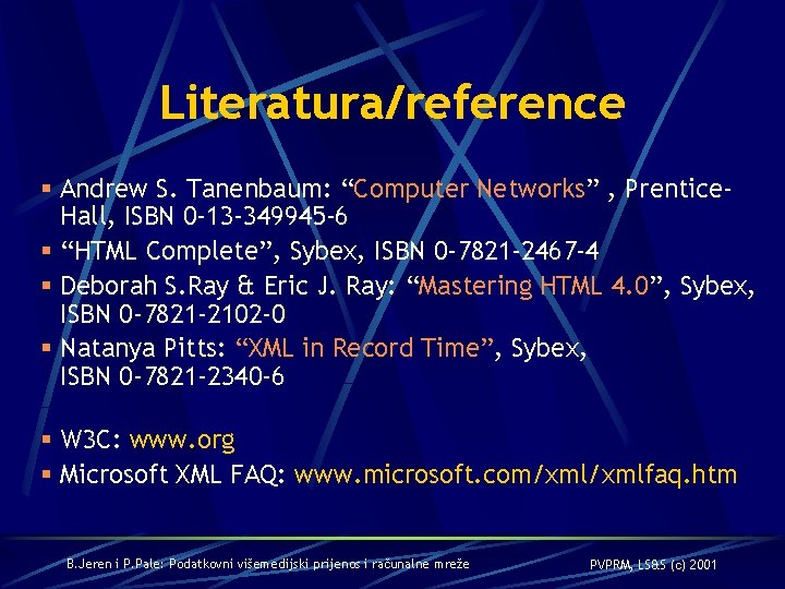 Literatura/reference § Andrew S. Tanenbaum: “Computer Networks” , Prentice. Hall, ISBN 0 -13 -349945