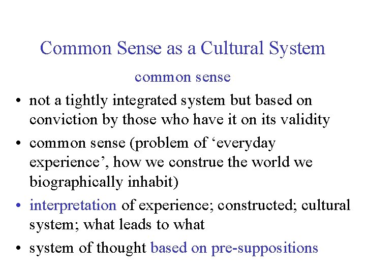 Common Sense as a Cultural System • • common sense not a tightly integrated
