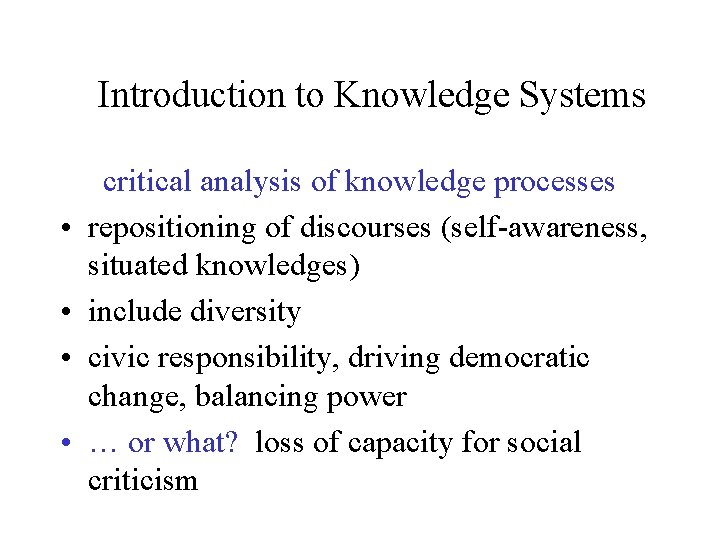 Introduction to Knowledge Systems • • critical analysis of knowledge processes repositioning of discourses