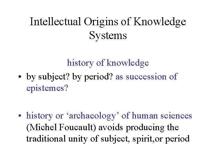 Intellectual Origins of Knowledge Systems history of knowledge • by subject? by period? as