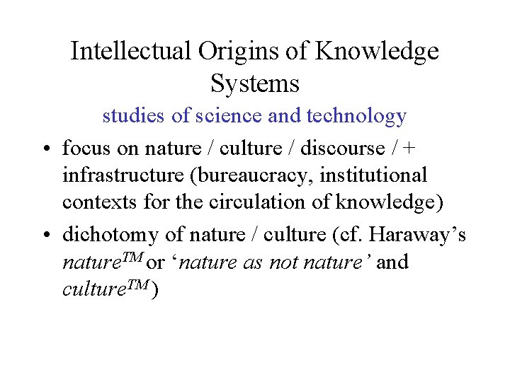 Intellectual Origins of Knowledge Systems studies of science and technology • focus on nature