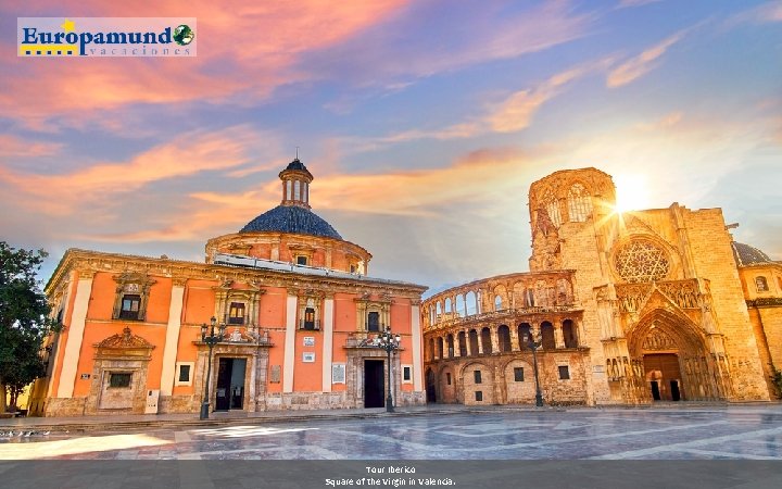 Tour Iberico Square of the Virgin in Valencia. 