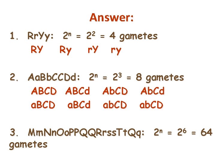 Answer: 1. Rr. Yy: 2 n = 22 = 4 gametes RY Ry r.