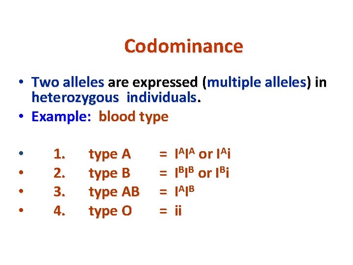 Codominance • Two alleles are expressed (multiple alleles) in heterozygous individuals. • Example: blood