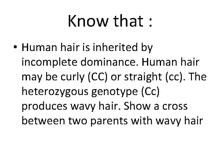 Know that : • Human hair is inherited by incomplete dominance. Human hair may