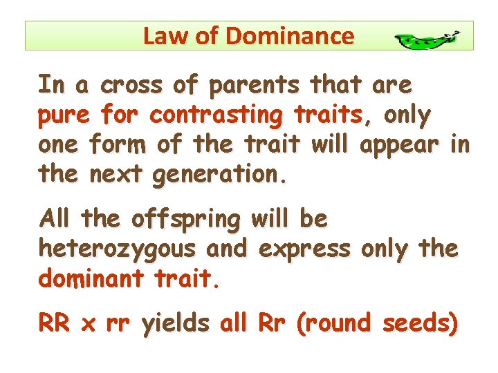 Law of Dominance In a cross of parents that are pure for contrasting traits,