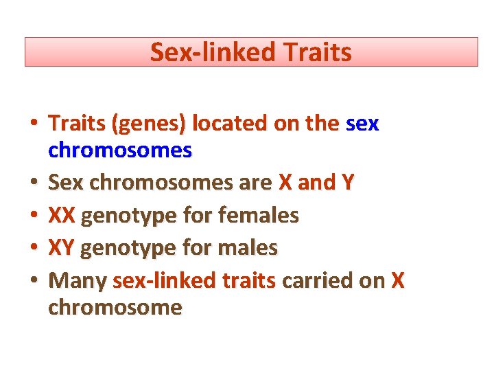 Sex-linked Traits • Traits (genes) located on the sex chromosomes • Sex chromosomes are