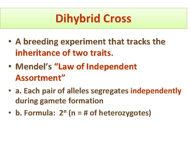 Dihybrid Cross • A breeding experiment that tracks the inheritance of two traits. •